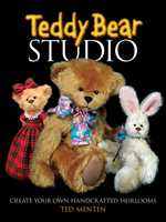 Teddy Bear Studio: Create Your Own Handcrafted Heirlooms 0486481166 Book Cover