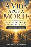 A Vida Após a Morte - Um Médium Responde às Grandes Questões (Portuguese Edition) B0GYDKHYY7 Book Cover