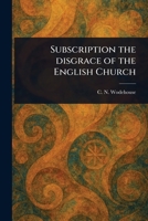 Subscription the Disgrace of the English Church 1023558769 Book Cover
