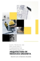 GUÍA TÉCNICA DE APLICACIÓN Y FUNDAMENTOS METODOLÓGICOS: ARQUITECTURA DE NEGOCIOS URDANETA (Spanish Edition) B0GS684CW5 Book Cover