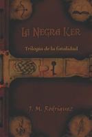 La negra ker: Trilogía de la fatalidad 1726672840 Book Cover