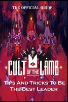 CULT OF THE LAMB Complete Guide: Tips And Tricks To Be The Best Leader Possible B0B92V9KSJ Book Cover