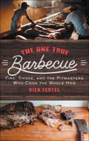 The One True Barbecue: Fire, Smoke, and the Pitmasters Who Cook the Whole Hog 1476793972 Book Cover