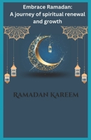 Embrace Ramadan: A journey of spiritual renewal and growth B0CW95X7S5 Book Cover