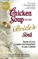 Chicken Soup for the Bride's Soul: Stories of Love, Laughter and Commitment to Last a Lifetime 0757301401 Book Cover