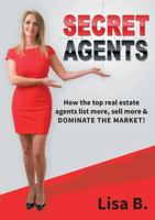 Secret Agents: How the top real estate agents list more, sell more & dominate the market! 1925471063 Book Cover