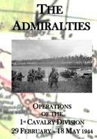 The Admiralties: Operations of the 1st Cavalry Division 29 February - 18 May 1944 1505496616 Book Cover
