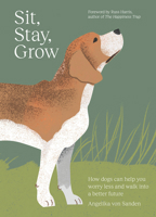 Sit, Stay Grow: The Dog Lover’s Guide to Living Better 1761451103 Book Cover