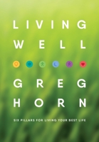 Living Well: Six Pillars for Living Your Best Life - Second Edition 1647190886 Book Cover