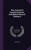 The Journal Of Sacred Literature And Biblical Record, Volume 9 1174597852 Book Cover