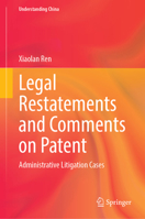 Legal Restatements and Comments on Patent: Administrative Litigation Cases (Understanding China) 9819711304 Book Cover