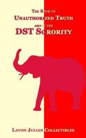 The Book of Unauthorized Truth about the Dst Sorority 1544141025 Book Cover