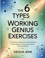 The 6 Types Of Working Genius Exercises: An improved approach to recognizing your strengths, your challenges, and your group. B0FNQ6TWW3 Book Cover