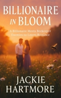 Billionaire in Bloom: A Billionaire Meets Beekeeper Enemies-to-Lovers Romance B0FRXM1CLS Book Cover