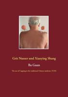 Ba Guan: The use of Cupping in the traditional Chinese medicine 3752873019 Book Cover