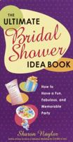 The Ultimate Bridal Shower Idea Book: How to Have a Fun, Fabulous, and Memorable Party 0761563695 Book Cover