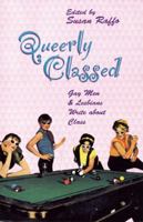 Queerly Classed: Gay Men & Lesbians Write About Class 0896085619 Book Cover
