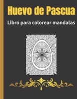 Libro para colorear Mandala de huevos de Pascua para adultos: Libro de colorear de mandalas de Pascua para relajarse y aliviar el estr�s B09SJ1NHB5 Book Cover