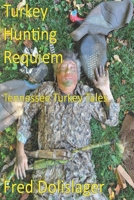 Turkey Hunting Requiem: Tennessee Turkey Tales B0DQNZLR18 Book Cover