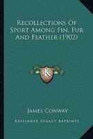 Recollections of Sport Among Fin, Fur and Feather 1166316165 Book Cover