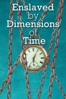 Enslaved By Dimensions Of Time 1649528329 Book Cover