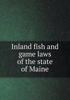 Inland Fish and Game Laws of the State of Maine 5518778848 Book Cover