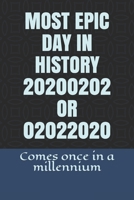 MOST EPIC DAY IN HISTORY 20200202 OR 02022020: Comes once in a millennium B084DGFFPC Book Cover