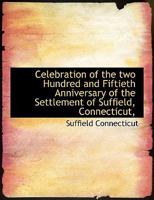 Celebration of the two Hundred and Fiftieth Anniversary of the Settlement of Suffield, Connecticut, 1246097591 Book Cover