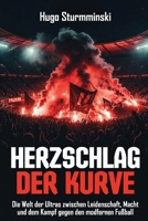 Herzschlag der Kurve: Die Welt der Ultras zwischen Leidenschaft, Macht und dem Kampf gegen den modernen Fußball (Fußball Business) (German Edition) B0GRTVQL51 Book Cover