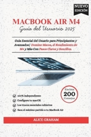 MacBook Air 2025 (M4) Guía del Usuario: Guía Esencial del Usuario para Principiantes y Avanzados| Domine Macos, el Rendimiento de M4 y Más Con Pasos Claros y Sencillos (Spanish Edition) B0FGPRWBDK Book Cover
