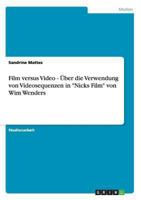 Film versus Video - �ber die Verwendung von Videosequenzen in "Nicks Film" von Wim Wenders 365650492X Book Cover