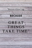 Never Give up Because Great Things Take Time: Notebook Journal Novelty Gift for Quotes Lover,6x9 lined blank 100 pages, White papers Vintage Wood cover 1691107212 Book Cover