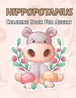 Hippopotamus Coloring Book For Adults: A Hippo Coloring Book For Adults Unique Coloring Book Easy, Fun, Beautiful Coloring Pages with Relaxing ... for stress relieving and relaxation.Vol-1 null Book Cover