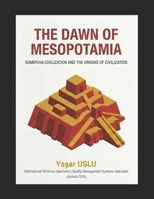 THE DAWN OF MESOPOTAMIA: SUMERIAN CIVILIZATION AND THE ORIGINS OF CIVILIZATION (ANATOLIAN CIVILIZATIONS) B0GJQYQ6WJ Book Cover