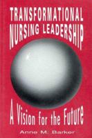 Transformational Nursing Leadership: A Vision for the Future 0887375510 Book Cover