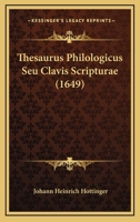 Thesaurus Philologicus Seu Clavis Scripturae (1649) 1166212084 Book Cover