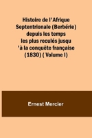 Histoire de l'Afrique Septentrionale (Berbérie) depuis les temps les plus reculés jusqu'à la conquête française (1830) ( Volume I) 9362099594 Book Cover