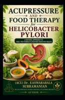 Acupressure and Food Therapy for Helicobacter Pylori: Helicobacter Pylori B0C1J9CXDK Book Cover