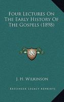 Four Lectures On The Early History Of The Gospels 1246381303 Book Cover