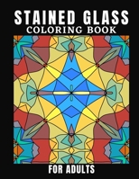 Stained Glass Coloring Book For Adults: Creative Designs For Stress Relief And Relaxation For Women And Men B08BWGQ5LT Book Cover