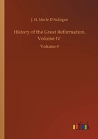 History of the Reformation in Europe in the Time of Calvin; Volume 4 1500936286 Book Cover
