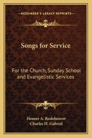 Songs for Service: For the Church, Sunday School and Evangelistic Services 1014233267 Book Cover