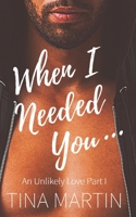 When I Needed You (An Unlikely Love) B08CMYCK98 Book Cover