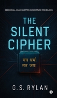 The Silent Cipher: Decoding a Killer Written in Scripture and Silicon B0GN9L5L81 Book Cover