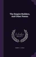 The Empire Builders, and Other Poems 1437038638 Book Cover