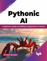 Pythonic AI: A beginner's guide to building AI applications in Python (English Edition) 935551591X Book Cover