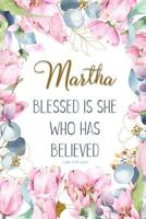 Martha: Blessed is She Who Has Believed -Luke 1:45(asv): Personalized Christian Notebook for Women 1090122330 Book Cover