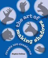The Art of Making Shadows: Create 100 Creatures 0785832629 Book Cover
