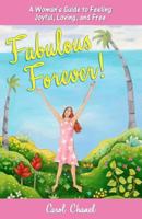 "Fabulous Forever!": A Woman's Guide to Feeling Joyful, Loving, and Free 061555332X Book Cover