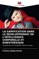 LA GAMIFICATION DANS LE DÉVELOPPEMENT DE L'INTELLIGENCE CORPORELLE ET KINESTHÉSIQUE: Un guide pour les enseignants de tous niveaux 6203666343 Book Cover
